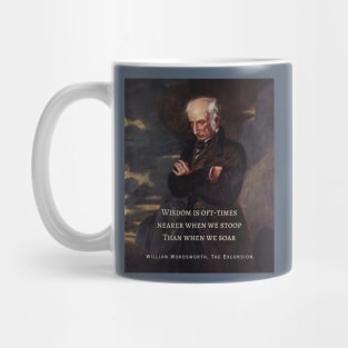 William Wordsworth portrait and  quote: Wisdom is oft-times nearer when we stoop Than when we soar. Mug